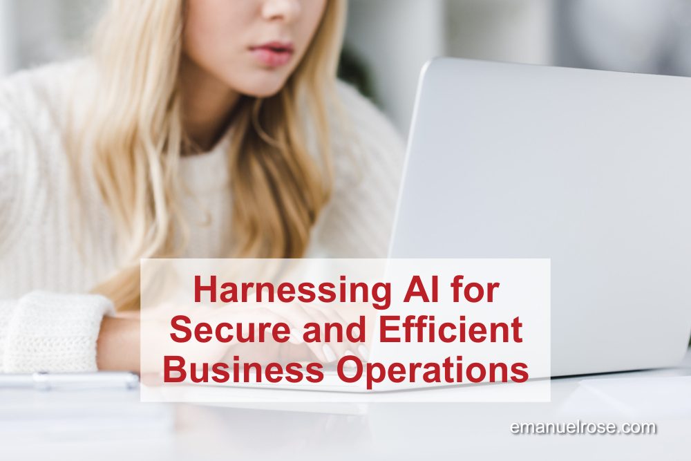 Harnessing AI for Secure and Efficient Business Operations