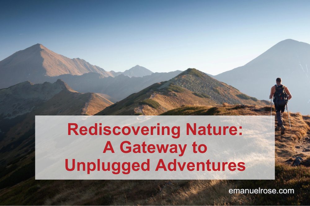 Rediscovering Nature: A Gateway to Unplugged Adventures