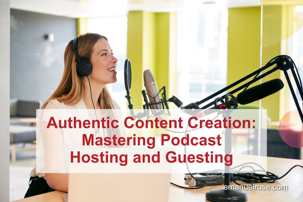 Authentic Content Creation: Mastering Podcast Hosting and Guesting