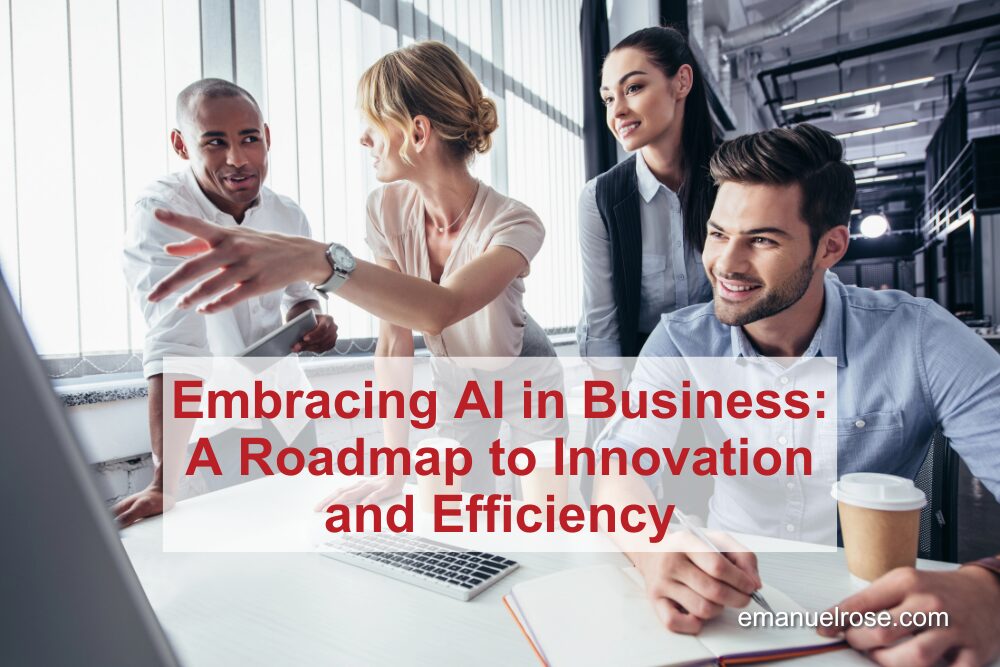 Embracing AI in Business: A Roadmap to Innovation and Efficiency