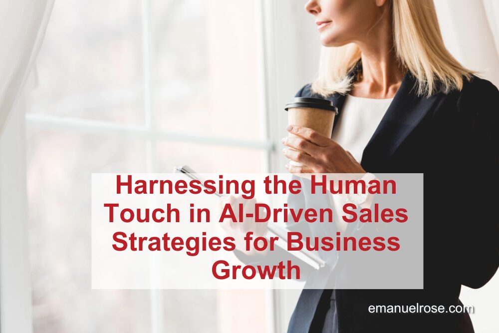 Harnessing the Human Touch in AI-Driven Sales Strategies for Business Growth