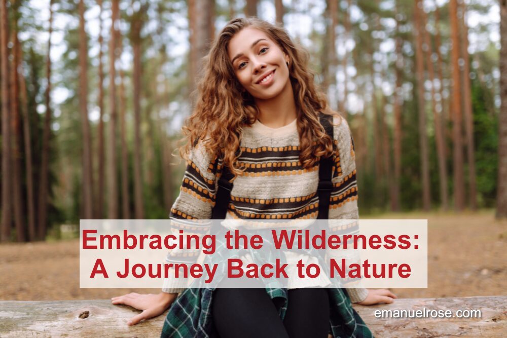 Embracing the Wilderness: A Journey Back to Nature