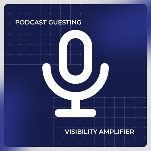 Podcast Guesting – Visibility Amplifier