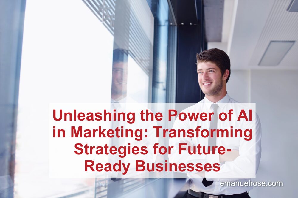 Unleashing the Power of AI in Marketing: Transforming Strategies for Future-Ready Businesses