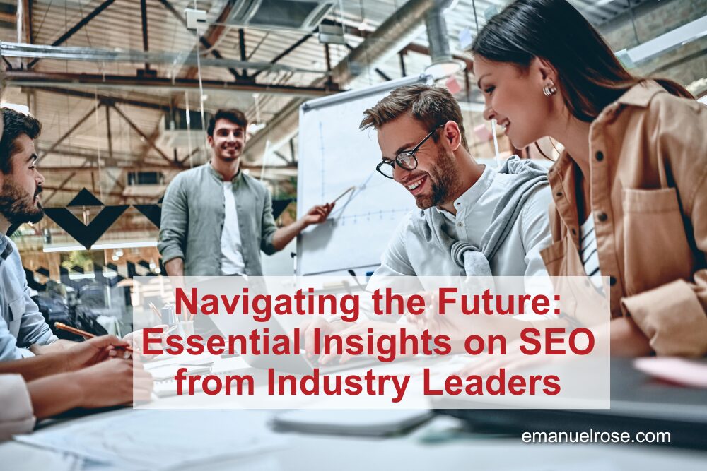 Navigating the Future: Essential Insights on SEO from Industry Leaders