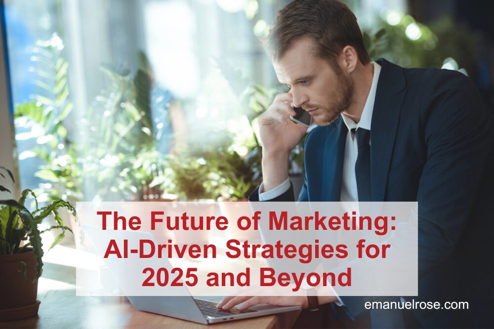 The Future of Marketing: AI-Driven Strategies for 2025 and Beyond