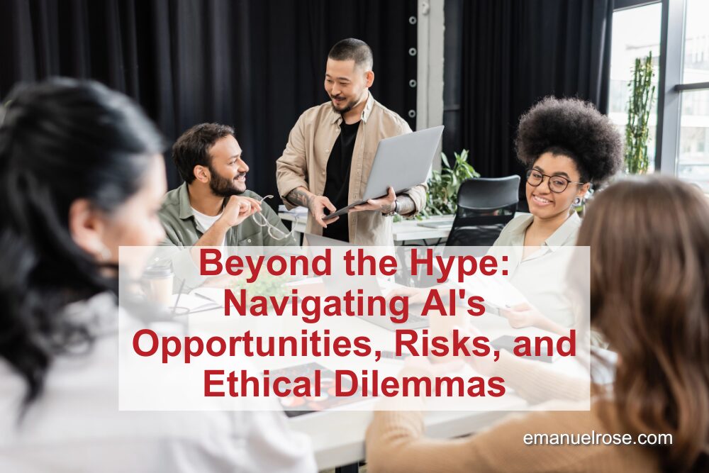 Beyond the Hype: Navigating AI’s Opportunities, Risks, and Ethical Dilemmas