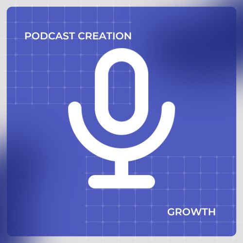 Podcast Creation – Growth