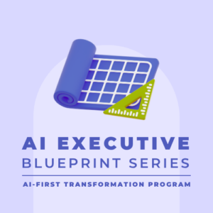 AI Executive Blueprint Series - AI-First Transformation Program
