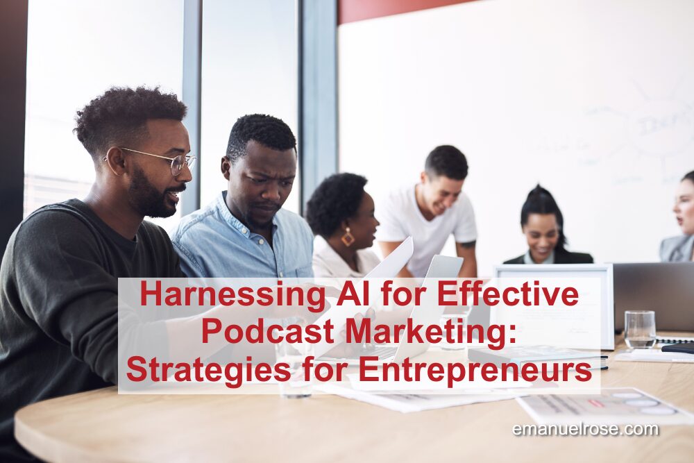 Harnessing AI for Effective Podcast Marketing: Strategies for Entrepreneurs