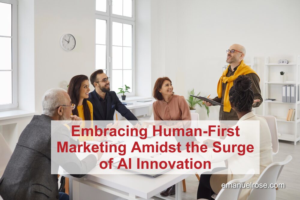 Embracing Human-First Marketing Amidst the Surge of AI Innovation