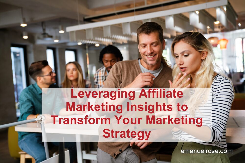Leveraging Affiliate Marketing Insights to Transform Your Marketing Strategy