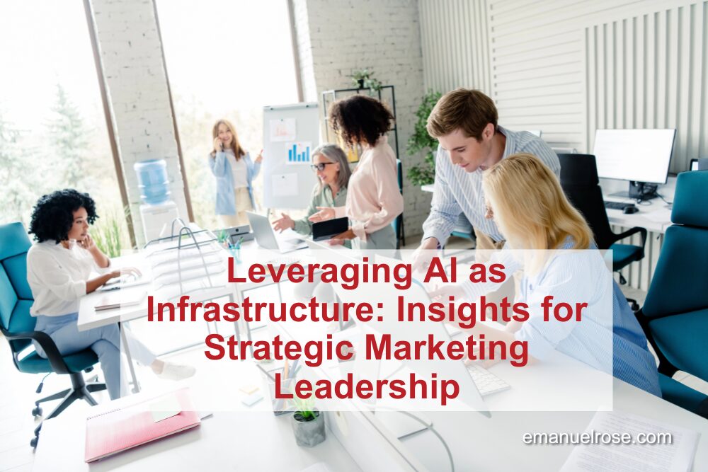 Leveraging AI as Infrastructure: Insights for Strategic Marketing Leadership
