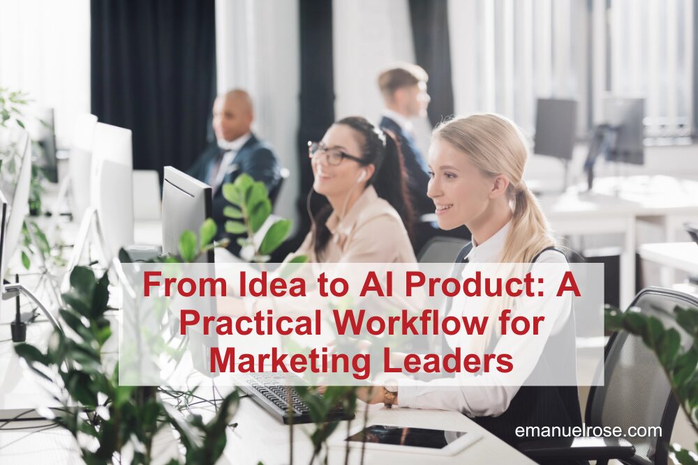 From Idea to AI Product: A Practical Workflow for Marketing Leaders