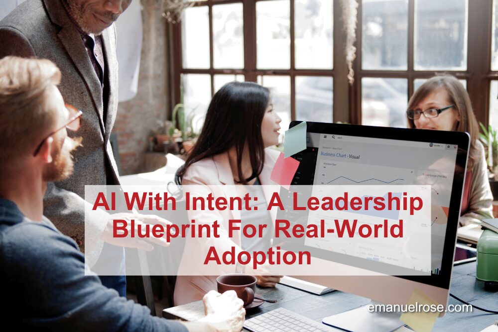 AI With Intent: A Leadership Blueprint For Real-World Adoption