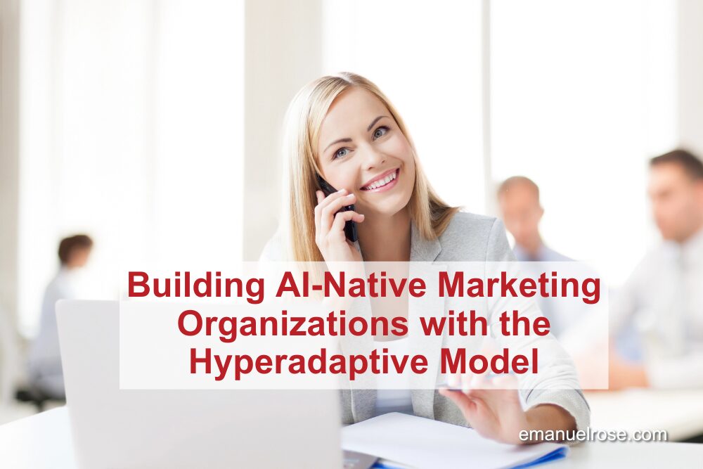 Building AI-Native Marketing Organizations with the Hyperadaptive Model