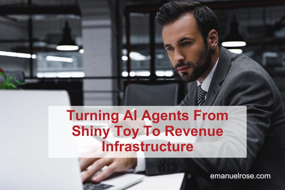 Turning AI Agents From Shiny Toy To Revenue Infrastructure