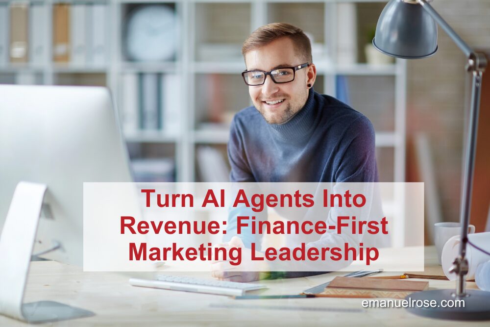 Turn AI Agents Into Revenue: Finance-First Marketing Leadership