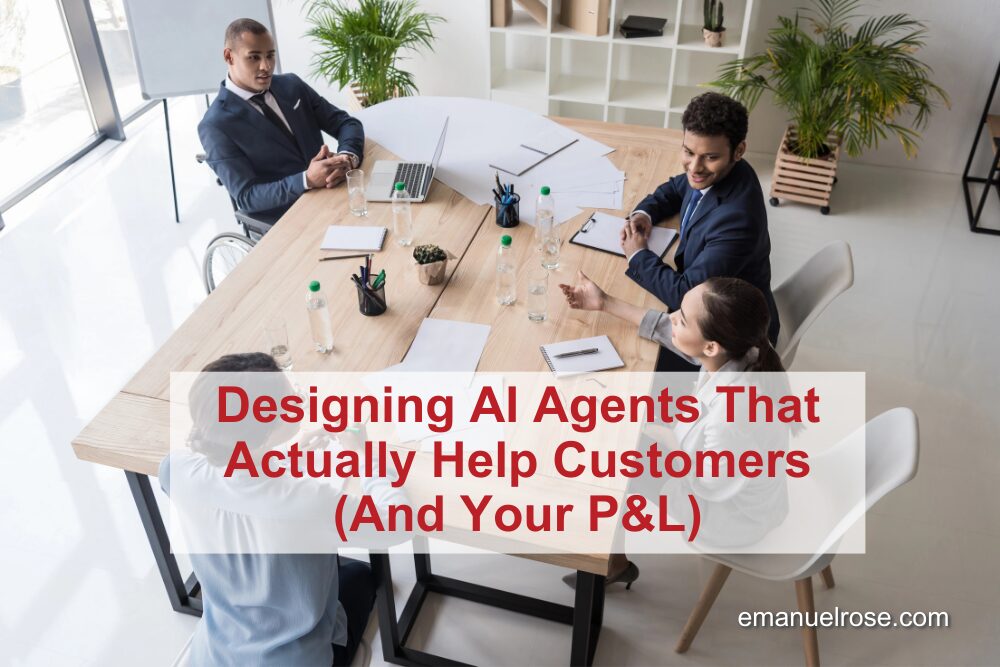Designing AI Agents That Actually Help Customers (And Your P&L)