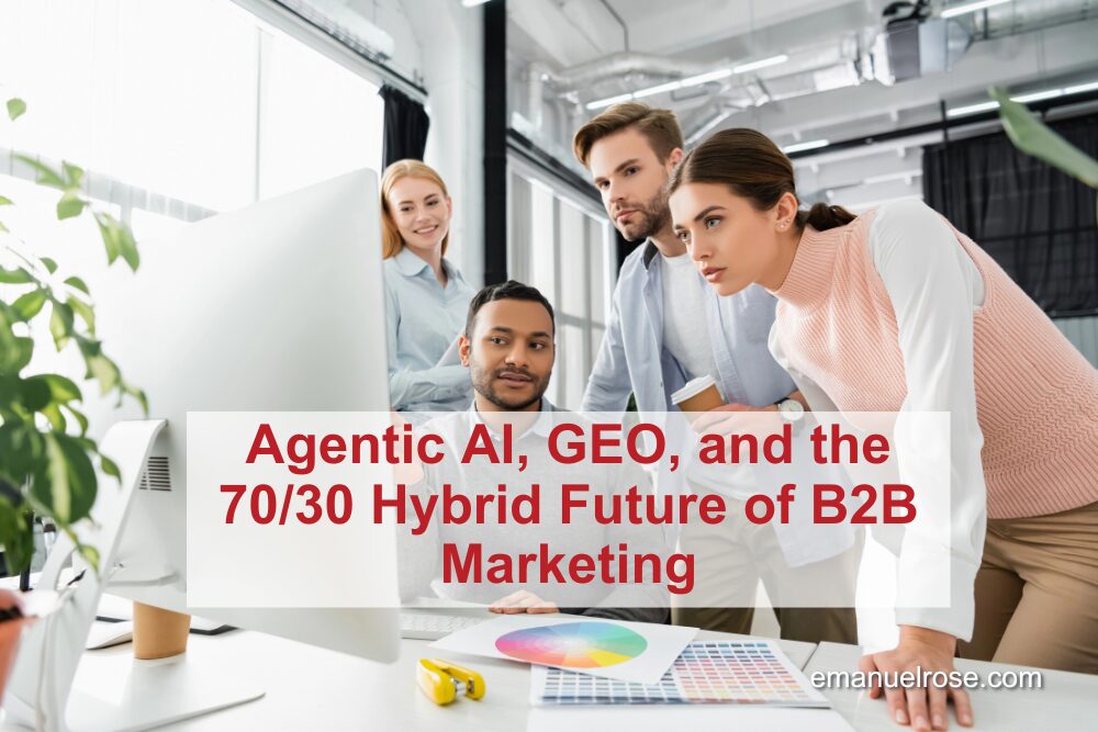 Agentic AI, GEO, and the 70/30 Hybrid Future of B2B Marketing