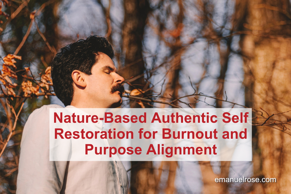 Nature-Based Authentic Self Restoration for Burnout and Purpose Alignment